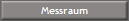 Messraum
